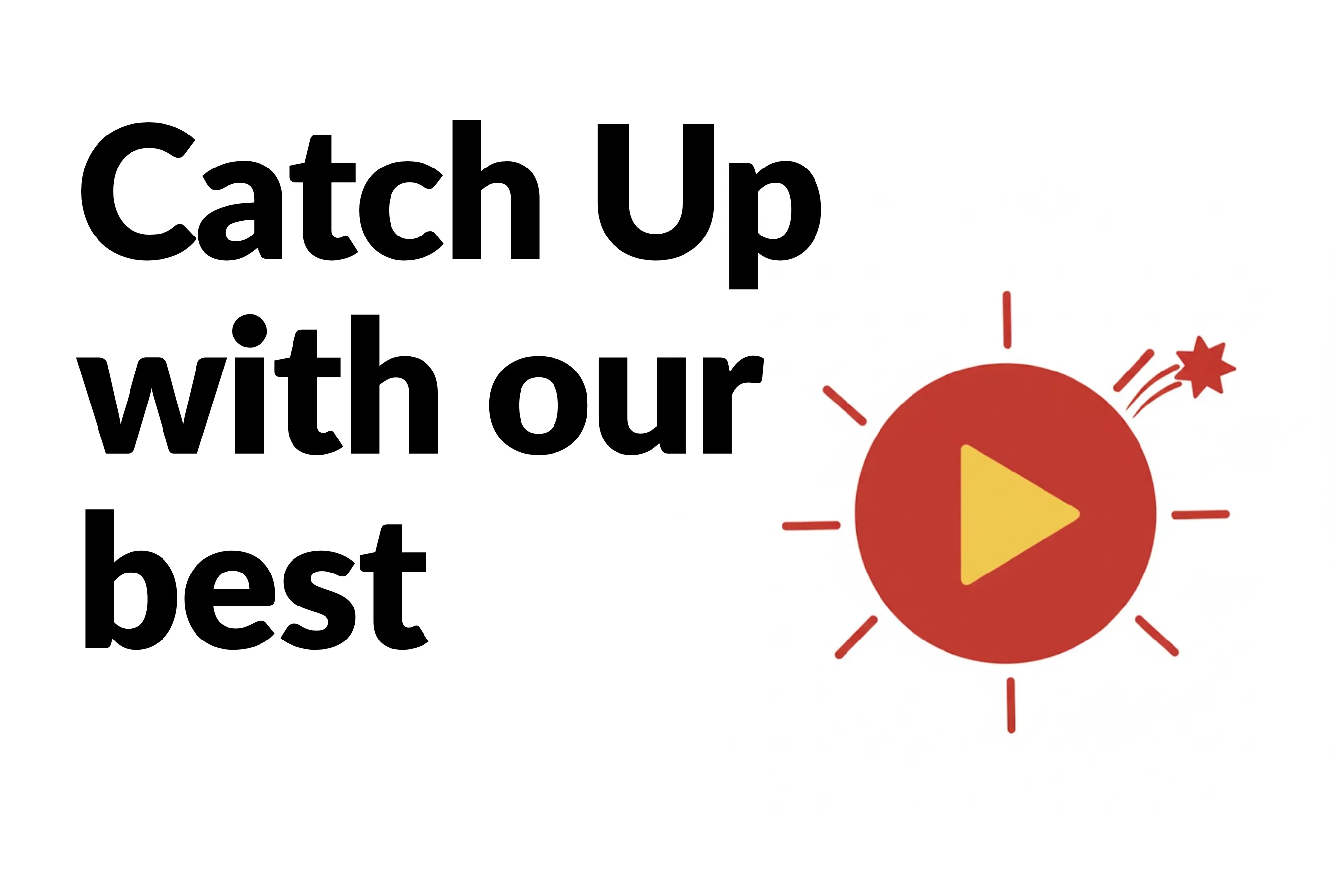 Catch Up with our best